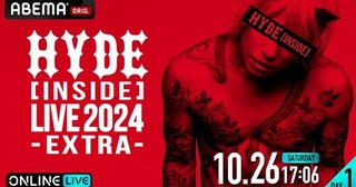  HYDE、『HYDE [INSIDE] LIVE 2024 -EXTRA-』を生配信！ 